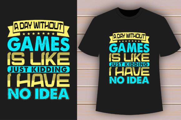 A Day Without Games T-shirt Design: Graphics for Crafts