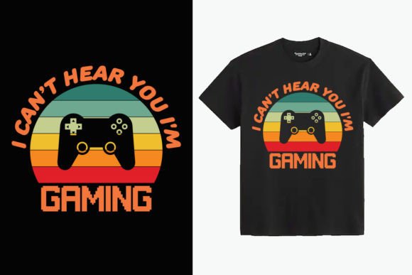 I Can't Hear You I'm Gaming: Graphics & T-Shirt Designs